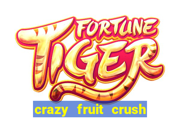 crazy fruit crush ganhar dinheiro